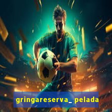 gringareserva_ pelada